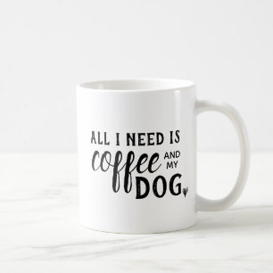Tout que j'ai besoin est café et ma tasse de chien