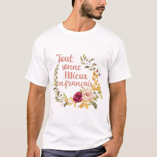 Tout Sonne Mieux en Français French T-shirt