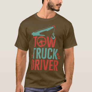 Tow Truck Driver Towing Trucking Trucks Operators T-shirt