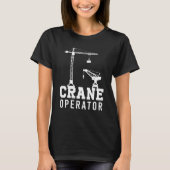 Tower Mobile Crane Operator Construction Site T-shirt (Voorkant)