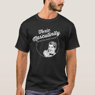 Toxische masculiniteit doet de partij weer ruïner t-shirt
