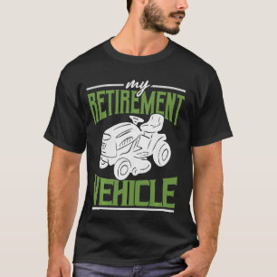 Tractor Mower My Retirement Vehicle Funny Lawn Mow T-shirt