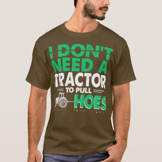 Tractor Pulls Funny I heb geen tractor nodig om Ho T-shirt