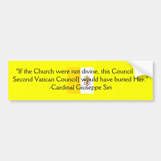 TRADITIONELE ROMAN CATHOLIC CHURCH CARDINAL SIRI BUMPERSTICKER (Voorkant)