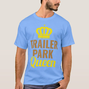Trailer Park Queen Mobile Home Camping Truck2722 T-shirt