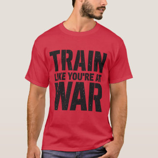 Train alsof je in oorlog bent t-shirt