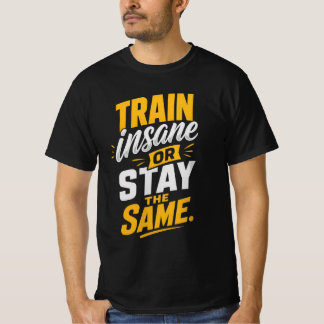 Train gek of blijf hetzelfde t-shirt