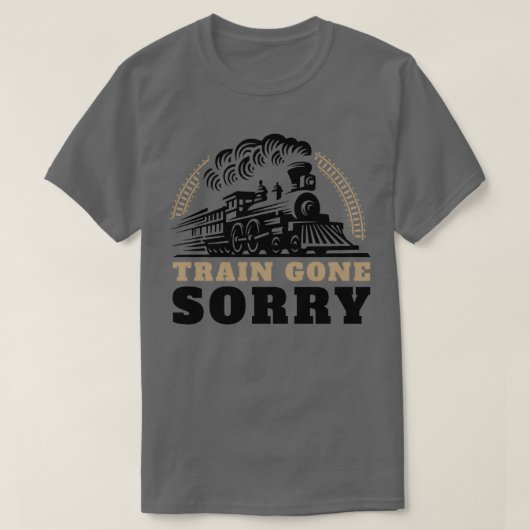 Train Gone Sorry T-shirt (Design voorkant)