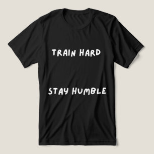 Train Hard Blijf Bescheiden T-Shirt