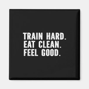 Train Hard Eat Clean Feel Good - Bodybuilding Fitn Magneet