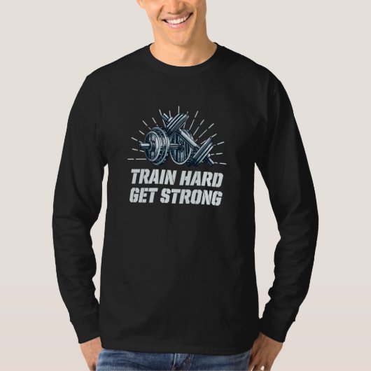 Train Hard Get Strong Workout Sayings Gym Quotes F T-shirt (Voorkant)