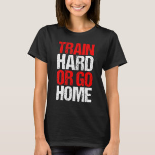 Train, hard of ga naar huis fitness Sportret Sterk T-shirt