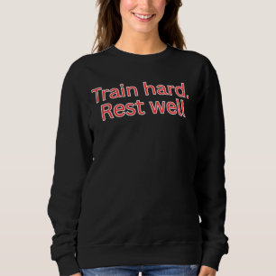 Train hard. Rust goed-gym citaat Trui