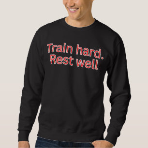 Train hard. Rust goed-gym citaat Trui