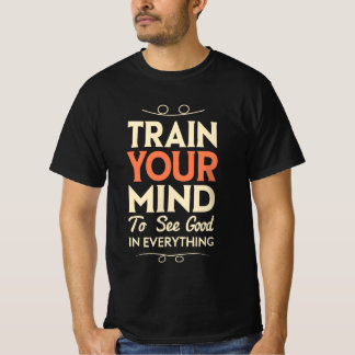 Train je geest om in alles goed te zien t-shirt