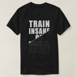 Train krankzinnig of blijf dezelfde fitness motiva t-shirt