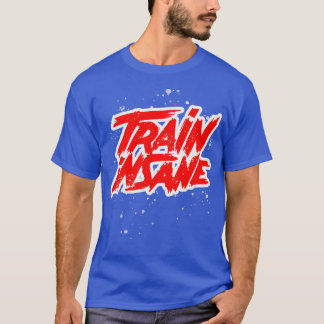 Train krankzinnige fitness motivatie workout t-shirt