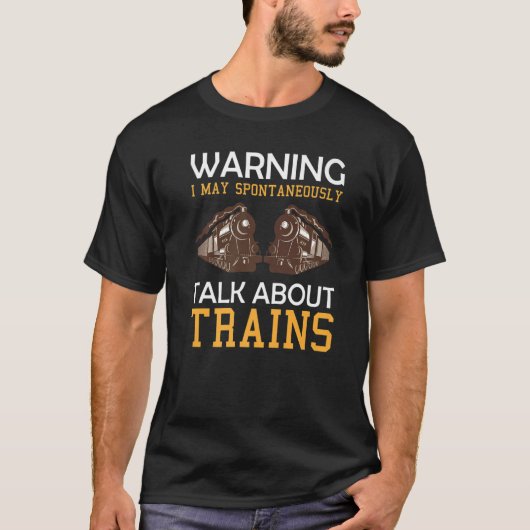 Train Saying Warning I May Spontaneously Talk Abou T-shirt (Voorkant)