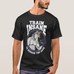 Train Waanzinnig Of Blijf Dezelfde Gym Eenhoorn Bo T-shirt