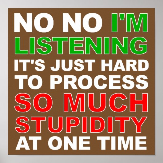 Traiter Votre Stupidité Drôle Poster Signe (Devant)