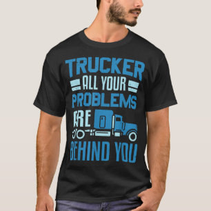 Trakker al je problemen liggen achter je Truck Dri T-shirt
