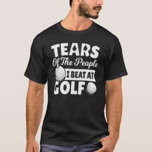Tranen van de mensen die ik versla Golf Golfer Gol T-shirt