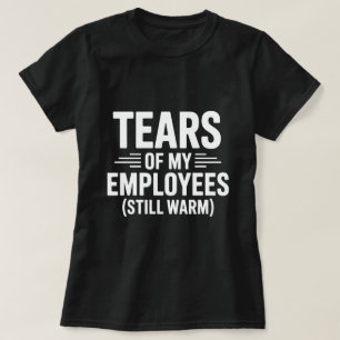 Tranen van mijn werknemers Funny Bosses Day T-shirt