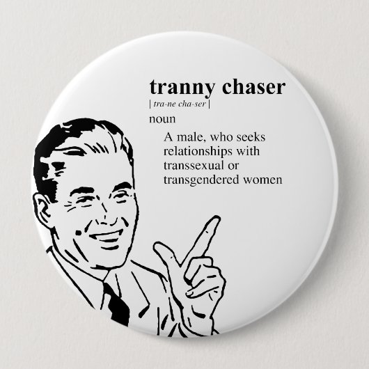 TRANNY CHASER RONDE BUTTON 4,0 CM (Voorkant)