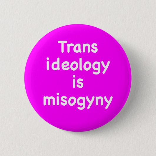 Trans ideology is misogyny button (Voorkant)