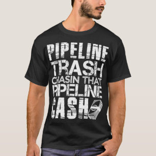 Trash Cash Pipeliner Welder Welder Pipeline Rough T-shirt
