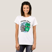 Trash Talk Funny Garbage Bin Pun T-shirt (Voorkant volledig)