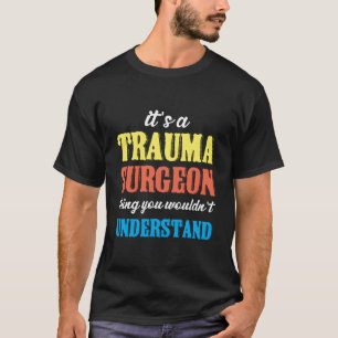 Trauma Chirurg Ding Spoedeisende Hulp Traumatologi T-shirt