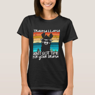 Trauma Llama Aint kreeg tijd voor je drama verplee T-shirt