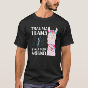 Trauma Llama Alpaca Your Wound EMS Nurse Gift T-shirt