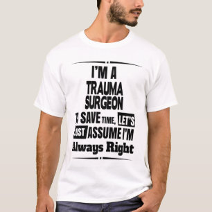 Trauma Surgeon T-Shirt Gift/Cadeau, Funny Quote