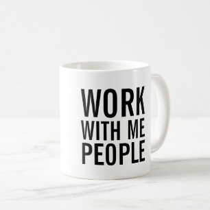 Travail avec moi tasse de café de personnes