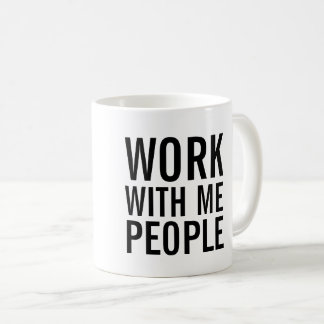 Travail avec moi tasse de café de personnes