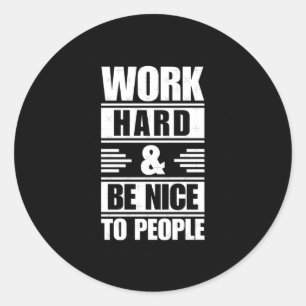 Travailler dur être Nice aux gens Sticker