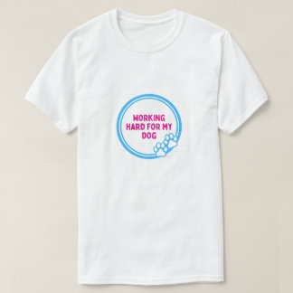 Travailler Dur Pour Mon Chien T-Shirt Drôle Pour L