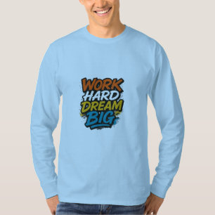 Travailler dur rêve Big Motivational T-shirt