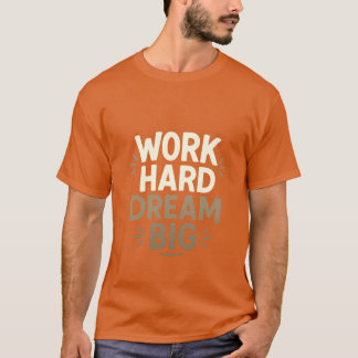 Travailler dur rêve Big T-Shirt