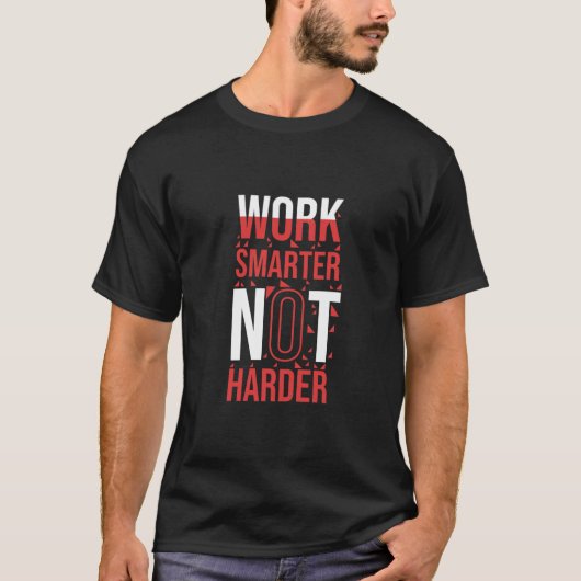 Travailler plus intelligent pas plus dur T-shirt (Devant)
