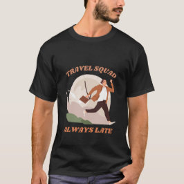 Travel Squad Altijd Laat Grappig Sarcasme T-shirt