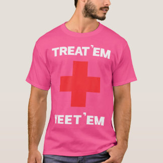 Treat 'em yet 'em Funny EMT Gift EMS Paramedic ER T-shirt
