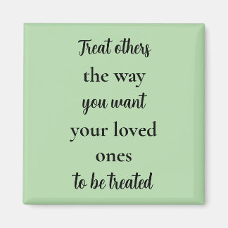 Treat Others Like Your Loved Ones Magneet