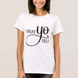 Treat Yo Self T-shirt