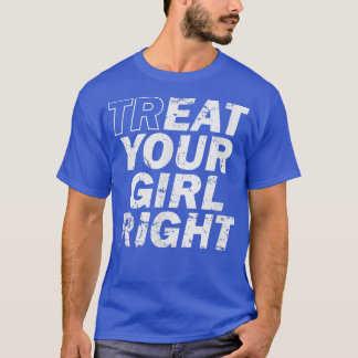 Treat Your Girl Right Father's Day T-shirt