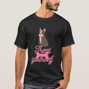 Treat Yourself Boston Terrier T-shirt