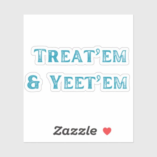 Treat'em et Yeet'em Sticker (Feuille)