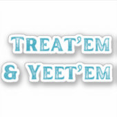 Treat'em et Yeet'em Sticker (Devant)